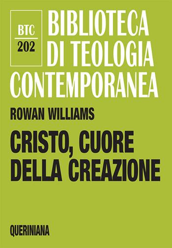 Cristo, cuore della creazione - Rowan Williams - Libro Queriniana 2020, Biblioteca di teologia contemporanea | Libraccio.it