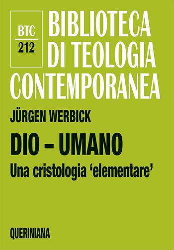 Dio - umano. Una cristologia «elementare» - Jürgen Werbick - Libro Queriniana 2022, Biblioteca di teologia contemporanea | Libraccio.it