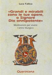 Grandi e mirabili sono le tue opere, o Signore Dio onnipotente. Meditazioni per vivere l'anno liturgico