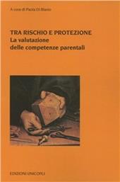 Tra rischio e protezione. La valutazione delle competenze parentali