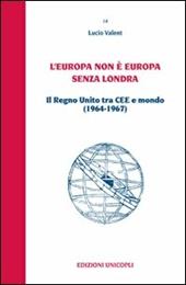 L' Europa non è Europa senza Londra. Il Regno Unito tra CEE e mondo (1964-1967)