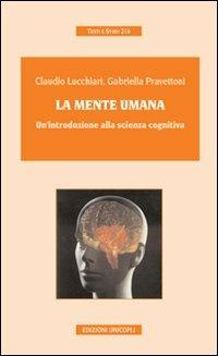 La mente umana. Un'introduzione alla scienza cognitiva - Claudio Lucchiari, Gabriella Pravettoni - Libro Unicopli 2008, Testi e studi | Libraccio.it