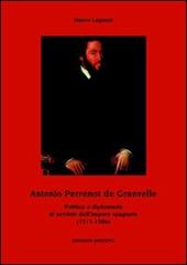 Antonio Perrenot de Granvelle. Politica e diplomazia al servizio dell'impero spagnolo (1517-1586)