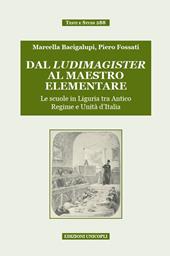 Dal ludimagister al maestro elementare. Le scuole in Liguria tra Antico Regime e Unità d'Italia