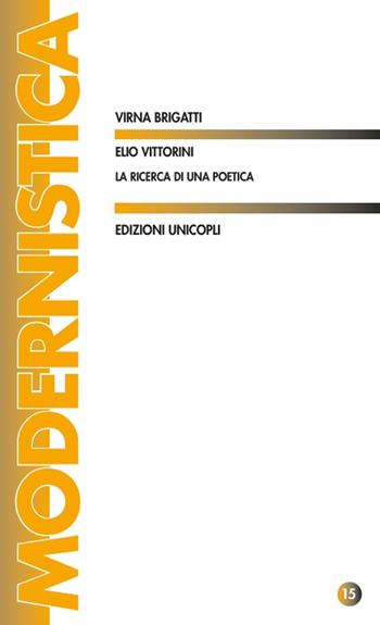 Elio Vittorini. La ricerca di una poetica - Virna Brigatti - Libro Unicopli 2018, Modernistica | Libraccio.it