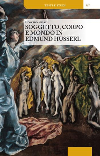 Soggetto, corpo e mondo in Edmund Husserl - Edoardo Fugali - Libro Unicopli 2023, Testi e studi | Libraccio.it