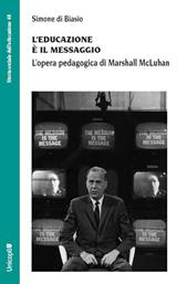 L'educazione è il messaggio. L'opera pedagogica di Marshall McLuhan