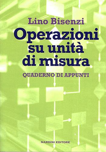Operazioni su unità di misura. Quaderno di appunti - Lino Bisenzi - Libro Nardini 2015 | Libraccio.it