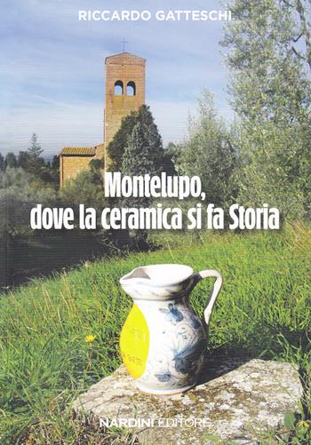 Montelupo, dove la ceramica si fa storia - Riccardo Gatteschi - Libro Nardini 2018 | Libraccio.it