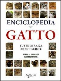 Enciclopedia del gatto. Tutte le razze riconosciute. Storia, curiosità, caratteristiche  - Libro De Vecchi 2011, Animali | Libraccio.it