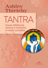 Tantra. Vivere l'affettività, l'amore e l'erotismo in modo completo