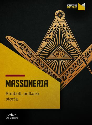 Massoneria. Simboli, cultura, storia  - Libro De Vecchi 2020, Atlanti del mistero | Libraccio.it