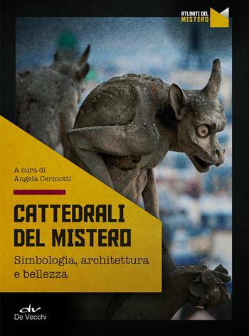 Cattedrali del mistero. Simbologia, architettura e bellezza  - Libro De Vecchi 2020, Atlanti del mistero | Libraccio.it