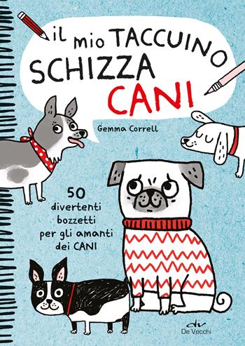 Il mio taccuino schizza cani. 50 divertenti bozzetti per gli amanti dei cani - Gemma Correll - Libro De Vecchi 2022 | Libraccio.it