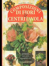 Composizioni di fiori & centritavola. Ghirlande, vasi, cesti, segnaposti...