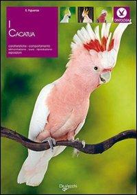 I cacatua - Emmanuelle Figueras - Libro De Vecchi 2009 | Libraccio.it