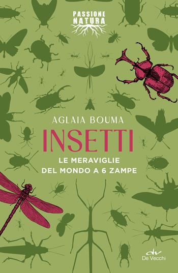 Insetti. Le meraviglie del mondo a 6 zampe - Aglaia Bouma - Libro De Vecchi 2022, Passione natura | Libraccio.it