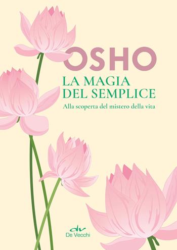 La magia del semplice. Alla scoperta del mistero della vita - Osho - Libro De Vecchi 2023, Next age | Libraccio.it