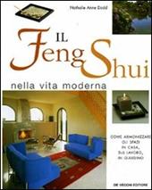 Il Feng Shui nella vita moderna. Come armonizzare gli spazi in casa, sul lavoro, in giardino