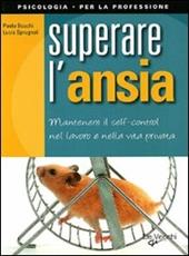 Superare l'ansia. Mantenere il self control nel lavoro e nella vita privata