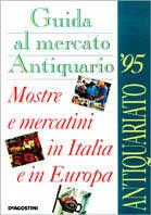 Guida al mercato antiquario '95. Mostre e mercatini in Italia e in Europa