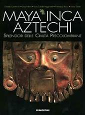 Maya, inca, aztechi. Splendori delle civiltà precolombiane