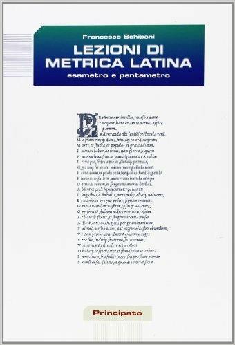 Lezioni di metrica latina. Esametro e pentametro. - Francesco Schipani - Libro Principato 2007 | Libraccio.it