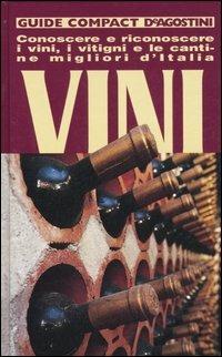 Vini. Conoscere, riconoscere i vini, i vitigni e le cantine migliori d'Italia  - Libro De Agostini 2007, Guide compact | Libraccio.it