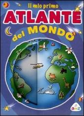 Il mio primo atlante del mondo. Ediz. illustrata