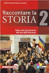 Raccontare la storia-Atlante. Vol. 2: Dalla metà del Seicento alla fine dell'Ottocento