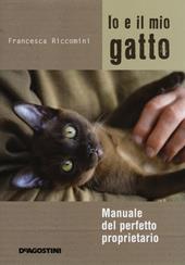 Io e il mio gatto. Manuale del perfetto proprietario. Ediz. illustrata