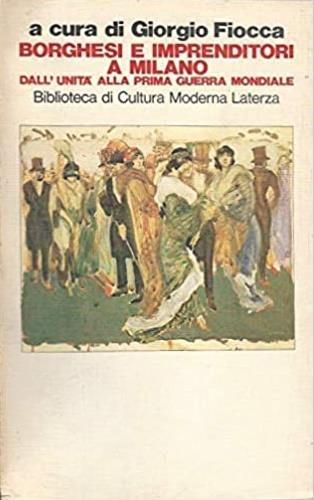 Borghesi e imprenditori a Milano dall'Unità alla prima guerra mondiale  - Libro Laterza 1984, Biblioteca di cultura moderna | Libraccio.it