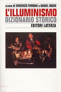 L' illuminismo. Dizionario storico  - Libro Laterza 1998, Storia e società | Libraccio.it