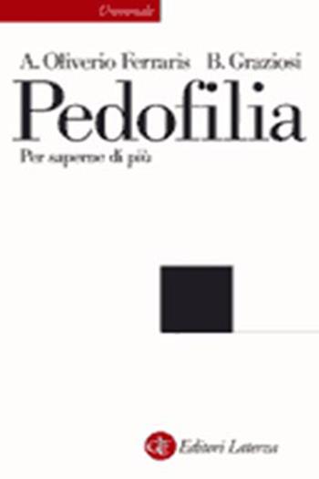 Pedofilia. Per saperne di più - Anna Oliverio Ferraris, Barbara Graziosi - Libro Laterza 2001, Universale Laterza | Libraccio.it