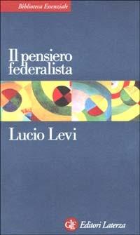 Il pensiero federalista - Lucio Levi - Libro Laterza 2002, Biblioteca essenziale Laterza | Libraccio.it