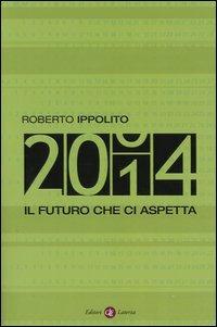 Duemilaquattordici. Il futuro che ci aspetta - Roberto Ippolito - Libro Laterza 2004, I Robinson. Letture | Libraccio.it
