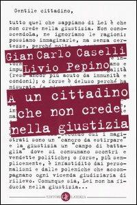 A un cittadino che non crede nella giustizia - Gian Carlo Caselli, Livio Pepino - Libro Laterza 2005, I Robinson. Letture | Libraccio.it