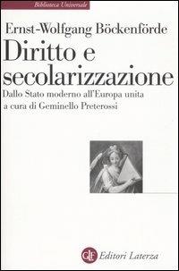 Diritto e secolarizzazione. Dallo stato moderno all'Europa unita - Ernst-Wolfgang Böckenförde - Libro Laterza 2007, Biblioteca universale Laterza | Libraccio.it