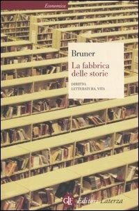 La fabbrica delle storie. Diritto, letteratura, vita - Jerome S. Bruner - Libro Laterza 2006, Economica Laterza | Libraccio.it