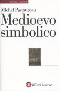 Medioevo simbolico - Michel Pastoureau - Libro Laterza 2009, Biblioteca universale Laterza | Libraccio.it