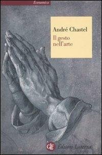 Il gesto nell'arte. Ediz. illustrata - André Chastel - Libro Laterza 2008, Economica Laterza | Libraccio.it