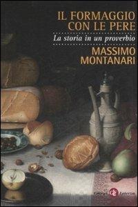Il formaggio con le pere. La storia in un proverbio - Massimo Montanari - Libro Laterza 2008, I Robinson | Libraccio.it
