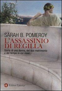 L' assassinio di Regilla. Storia di una donna, del suo matrimonio e del tempo in cui visse - Sarah B. Pomeroy - Libro Laterza 2009, I Robinson. Letture | Libraccio.it