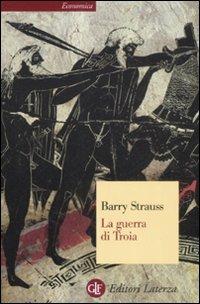 La guerra di Troia - Barry Strauss - Libro Laterza 2009, Economica Laterza | Libraccio.it