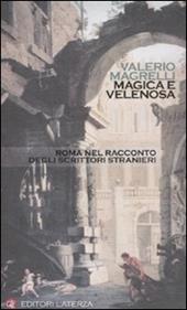 Magica e velenosa. Roma nel racconto degli scrittori stranieri