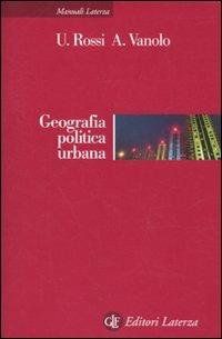 Geografia politica urbana - Ugo Rossi, Alberto Vanolo - Libro Laterza 2010, Manuali Laterza | Libraccio.it