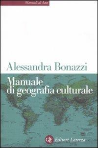 Manuale di geografia culturale - Alessandra Bonazzi - Libro Laterza 2011, Manuali di base | Libraccio.it