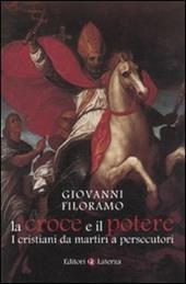 La croce e il potere. I cristiani da martiri a persecutori