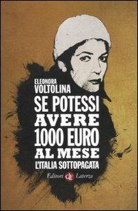 Se potessi avere 1000 euro al mese. L'Italia sottopagata - Eleonora Voltolina - Libro Laterza 2012, I Robinson. Letture | Libraccio.it