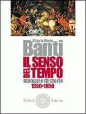 Il senso del tempo. Manuale di storia. Con materiali per il docente. Vol. 1: 1350-1650.